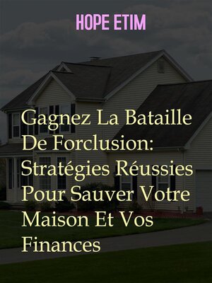 cover image of Gagnez La Bataille De Forclusion--Stratégies Réussies Pour Sauver Votre Maison Et Vos Finances